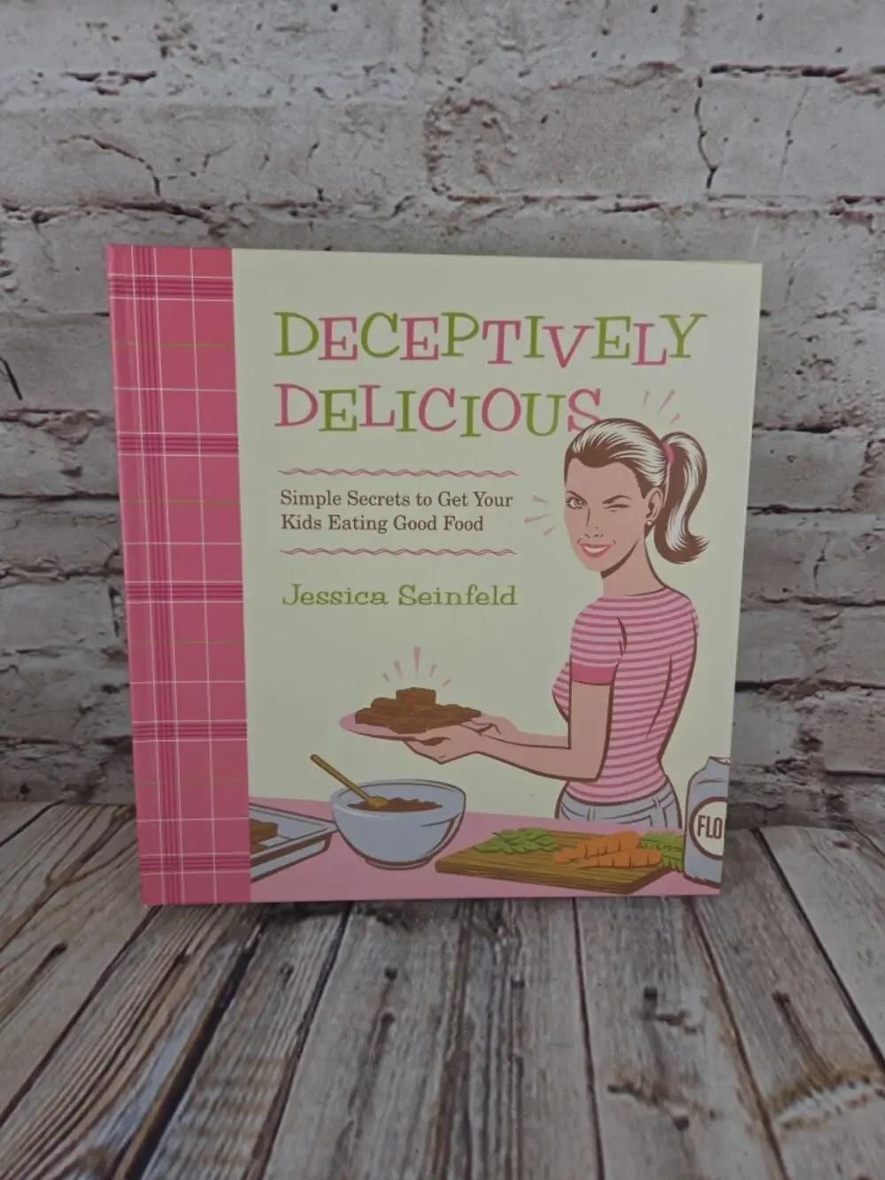 Deceptively Delicious : Simple Secrets to Get Your Kids Eating Good Food